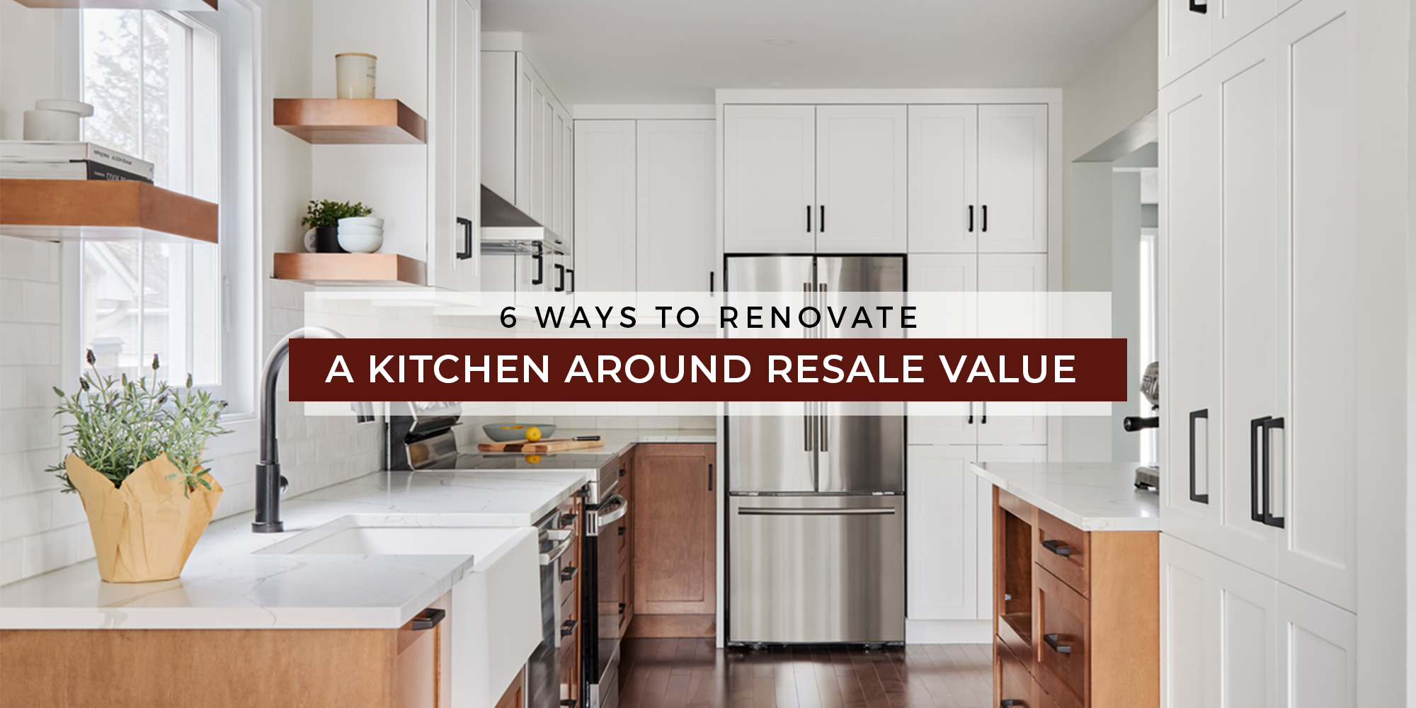 6 Ways to Design a Kitchen with Resale Value in Mind