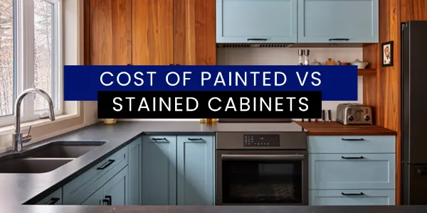 Cost Of Painted Vs Stained Cabinets