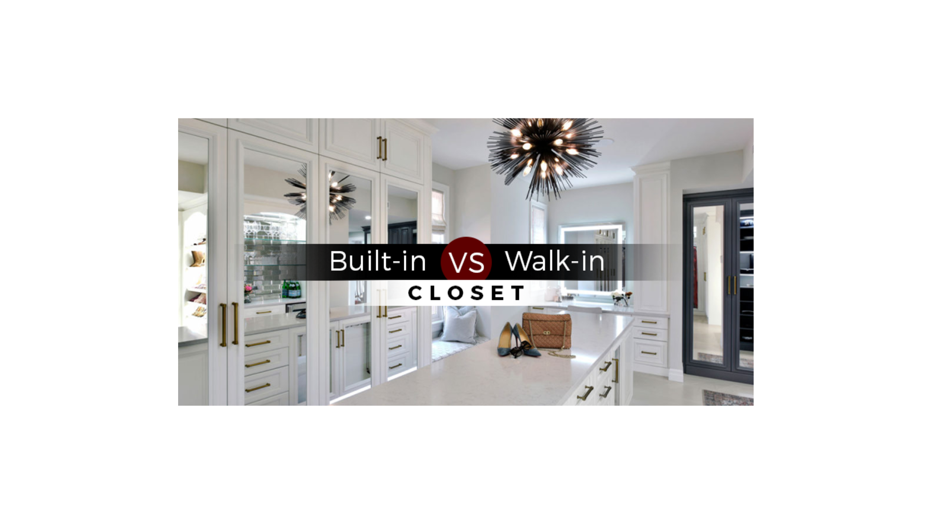 Walk-in vs. Built-in Closet: What’s the Right Option for You?