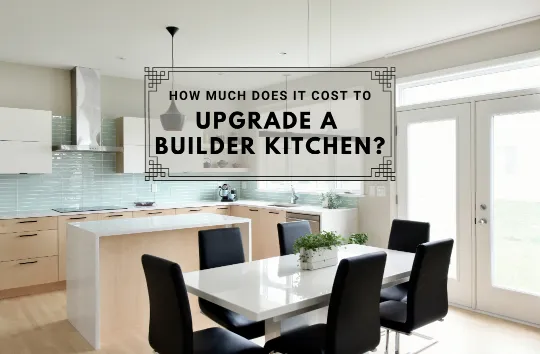 How Much Does It Cost to Upgrade a Builder Kitchen?