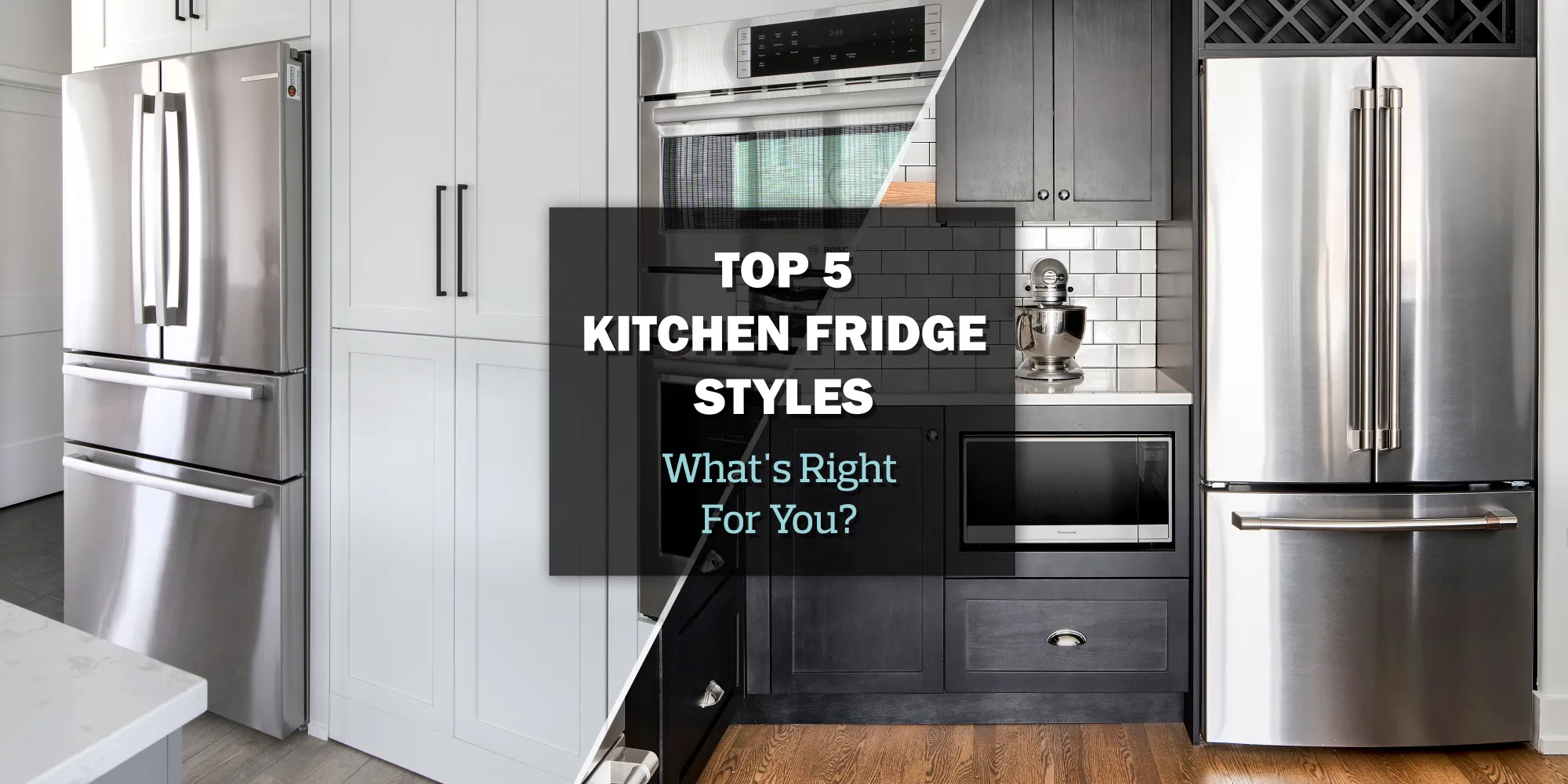 Top 5 Kitchen Fridge Styles: What's Right For You?