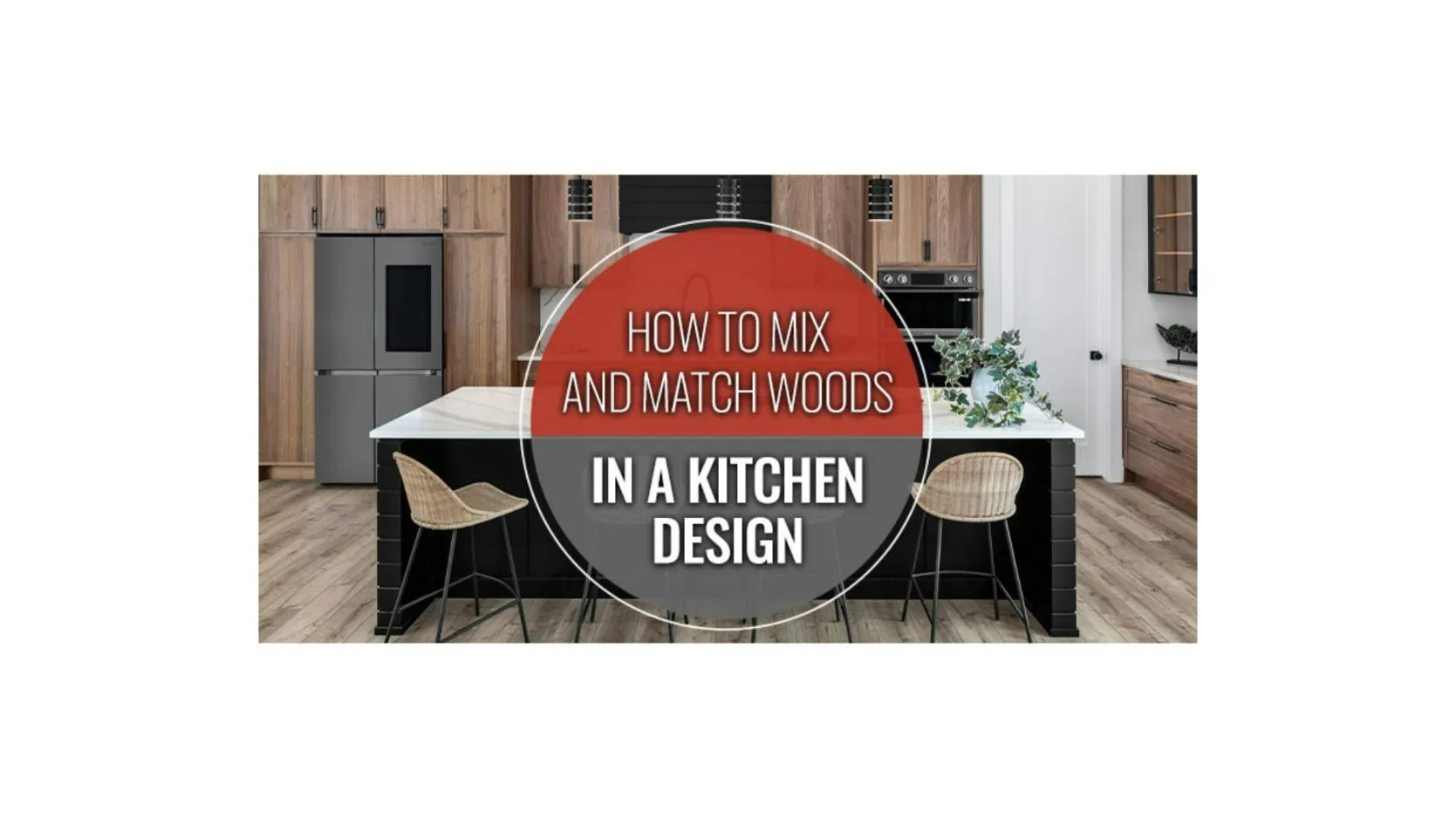 How to Mix and Match Woods in a Kitchen Design Featured Image