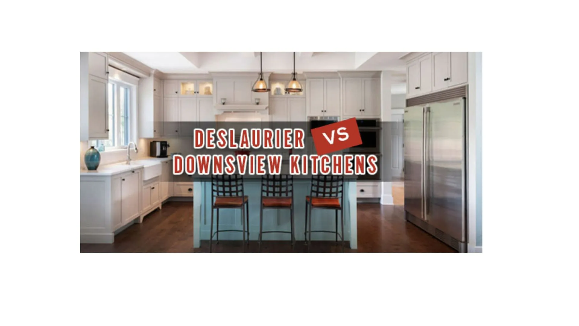 Deslaurier Vs Downsview Kitchens
