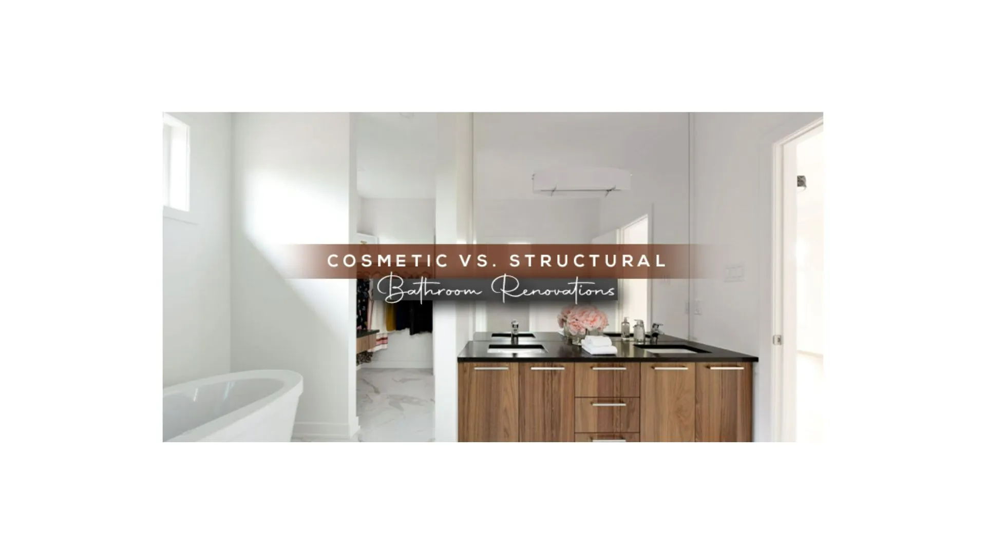 Cosmetic vs. Structural Bathroom Renovations Featued Images